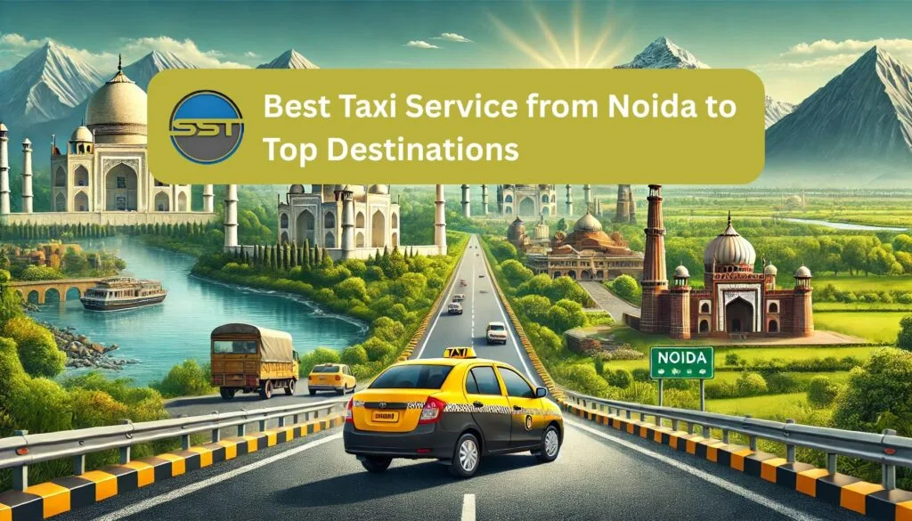 Best Taxi Service from Noida to Top Destinations
