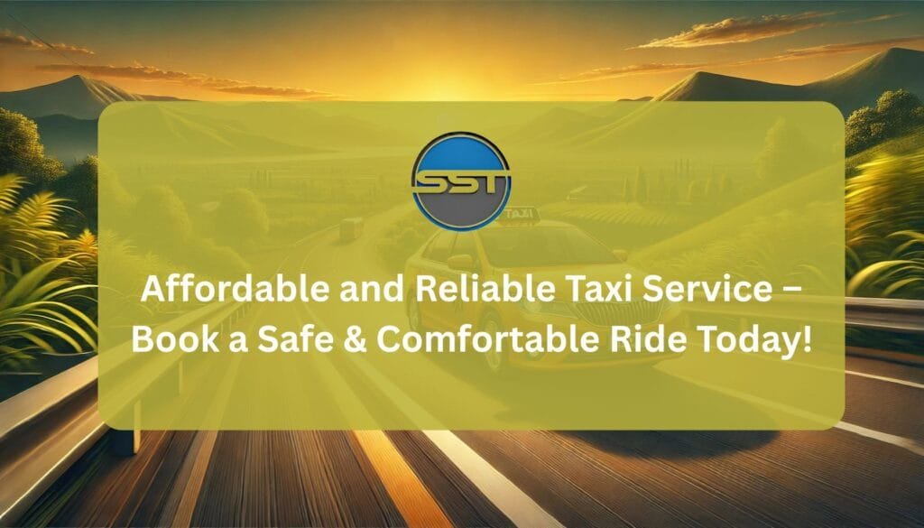 Affordable and Reliable Taxi Service – Book a Safe & Comfortable Ride Today!