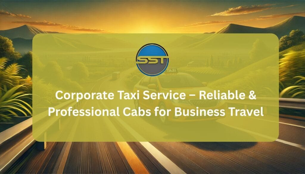 Corporate Taxi Service – Reliable & Professional Cabs for Business Travel