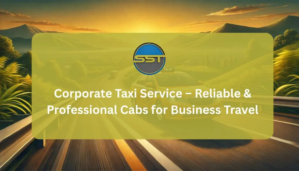 Corporate Taxi Service – Reliable & Professional Cabs for Business Travel